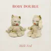Body Double - Milk Fed